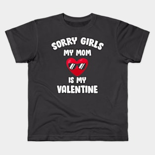 Sorry Girls my MOM is my Valentine Kids T-Shirt